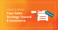 How to Move Your Sales Strategy Toward E-Commerce