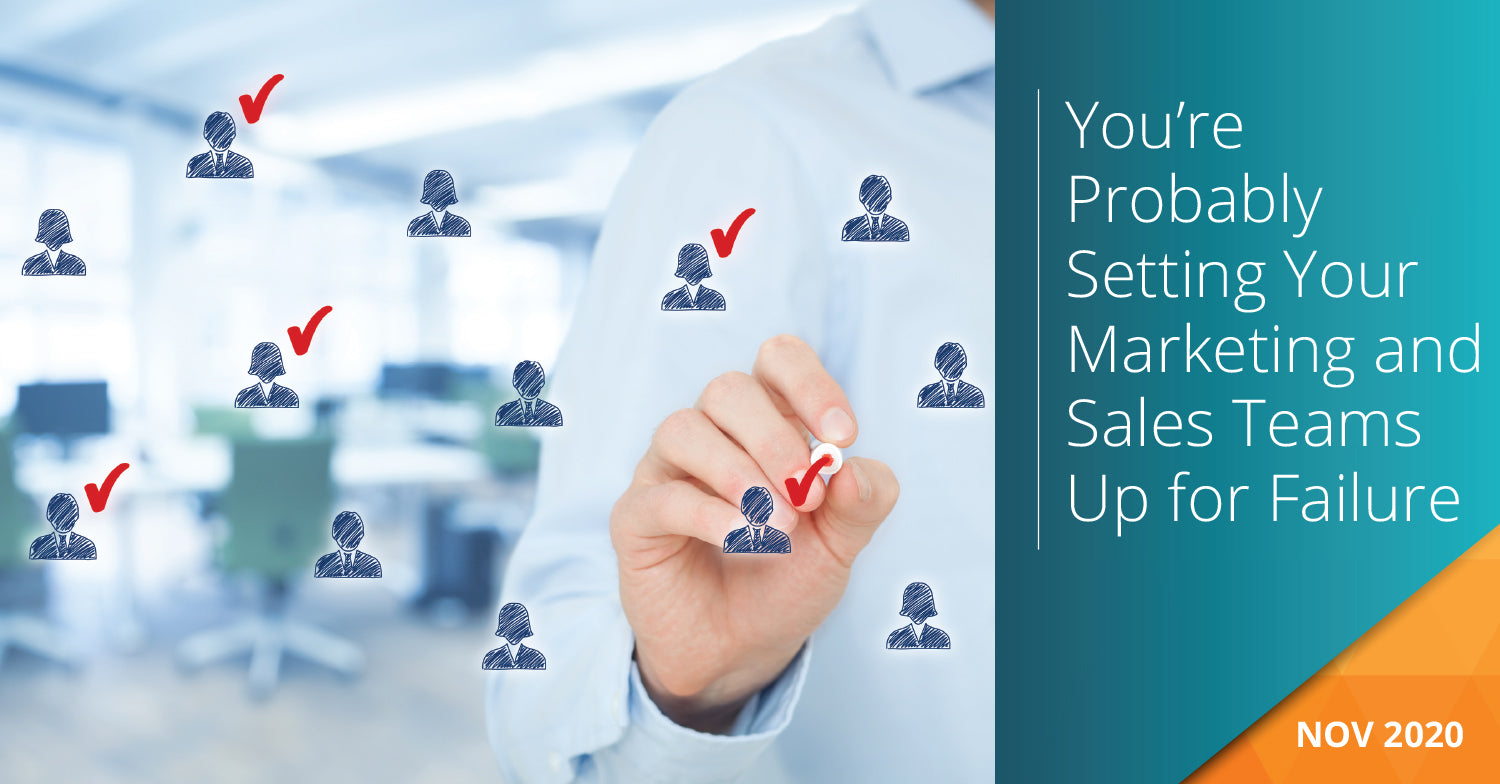 You're Probably Setting Your Marketing and Sales Teams Up for Failure