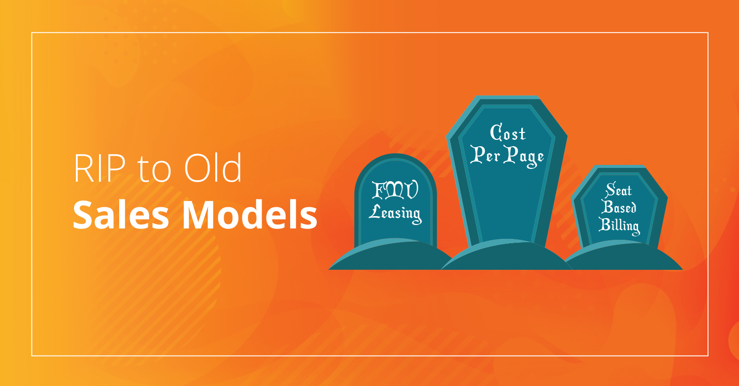 R.I.P to old sales models and get better copier sales strategies