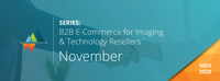 B2B E-commerce for Imaging & Technology Resellers - November Videos