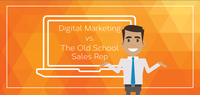 Digital Marketing vs. The Old School Sales Rep