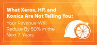 What Xerox, HP, and Konica Are Not Telling You: Your Revenue Will Reduce by 50% in the next 7 years.