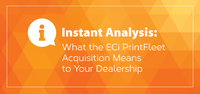 Instant Analysis: What the ECi PrintFleet Acquisition Means to Your Dealership