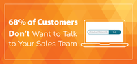 68% of Customers Don’t Want to Talk to Your Sales Team