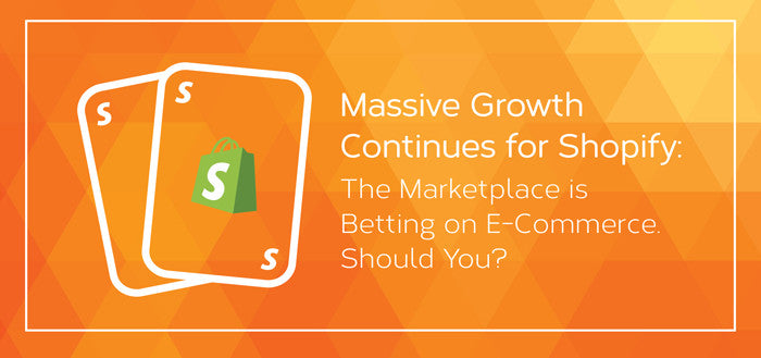 Massive Growth Continues for Shopify: The Marketplace is Betting on E-Commerce. Should You?
